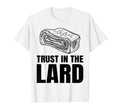 Trust Lard T-Shirt - Streetwear Style for Adults - T-Shirt, Sweatshirt, Hoodie