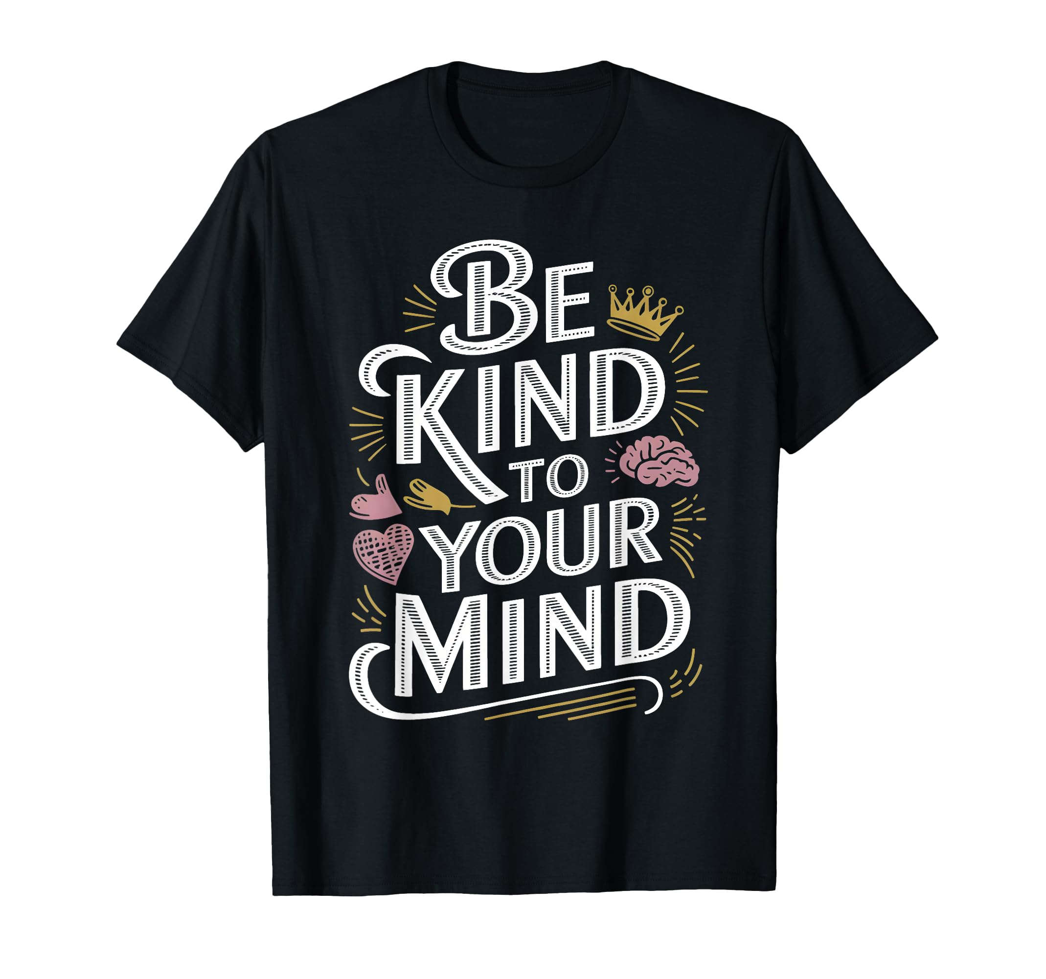 Be Kind To Your Mind Mental Health T-Shirt - Aesthetic Graphic Unisex - T-Shirt, Sweatshirt, Hoodie
