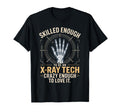 Skilled Enough To Be X Ray Tech Crazy T-Shirt - Novelty Apparel Men Women - T-Shirt, Sweatshirt, Hoodie