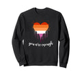 Lesbian Pride You Are Enough Lgbt Sweatshirt - Trendy Graphic for Adults - T-Shirt, Sweatshirt, Hoodie