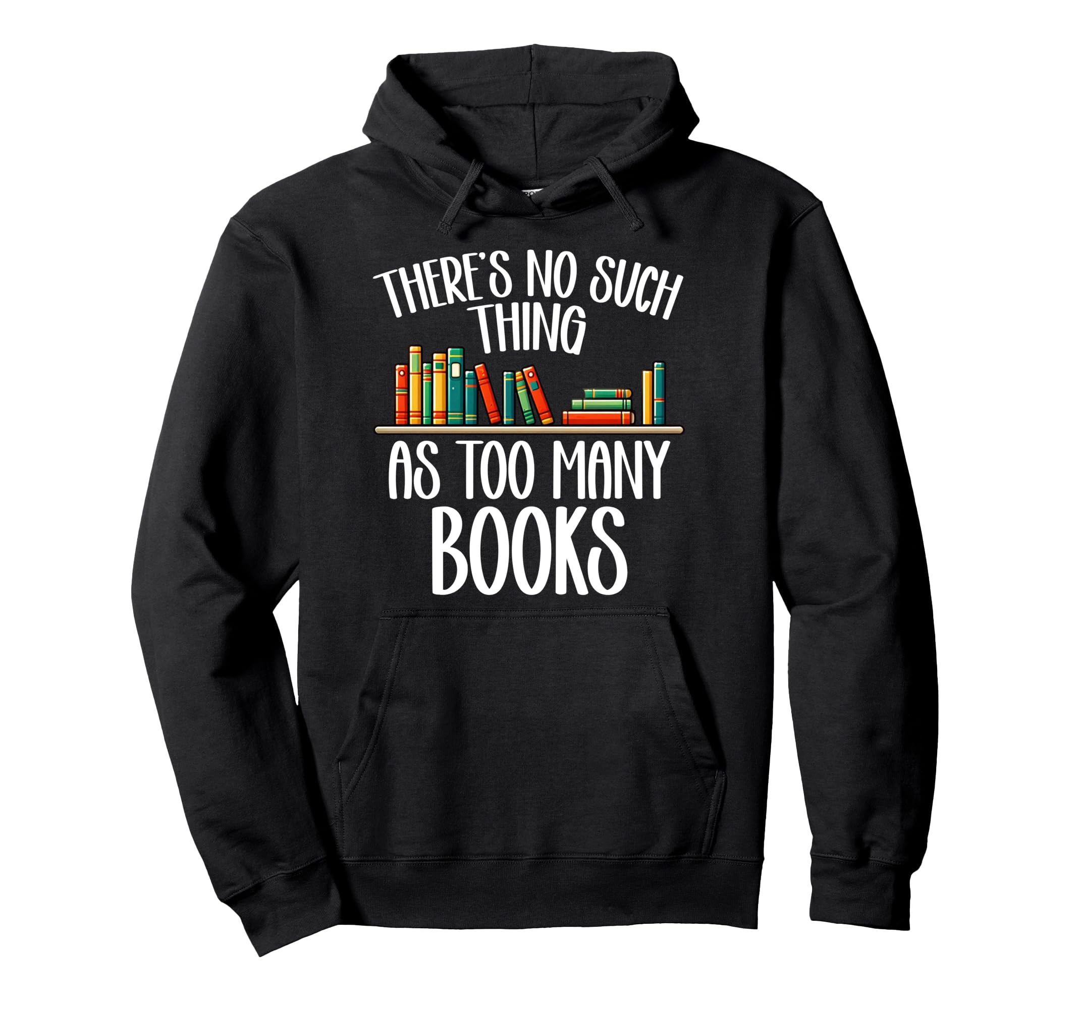 Theres No Such Thing As Too Many Hoodie - Casual Everyday Wear Unisex - T-Shirt, Sweatshirt, Hoodie