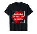 Not Booked Or Busy Just Not Coming Funny T-Shirt - Minimalist Print Unisex - T-Shirt, Sweatshirt, Hoodie
