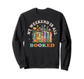 My Weekend Is All Booked Book Sweatshirt - Custom Art Print for Adults - T-Shirt, Sweatshirt, Hoodie