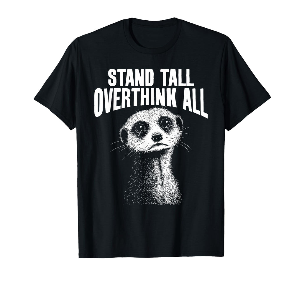 Meerkat Watchful Overthinkers T-Shirt - Novelty Apparel Men Women - T-Shirt, Sweatshirt, Hoodie