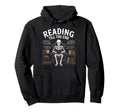 Reading Till End Skeleton Bookworm Hoodie - Fun Novelty Design Men Women - T-Shirt, Sweatshirt, Hoodie