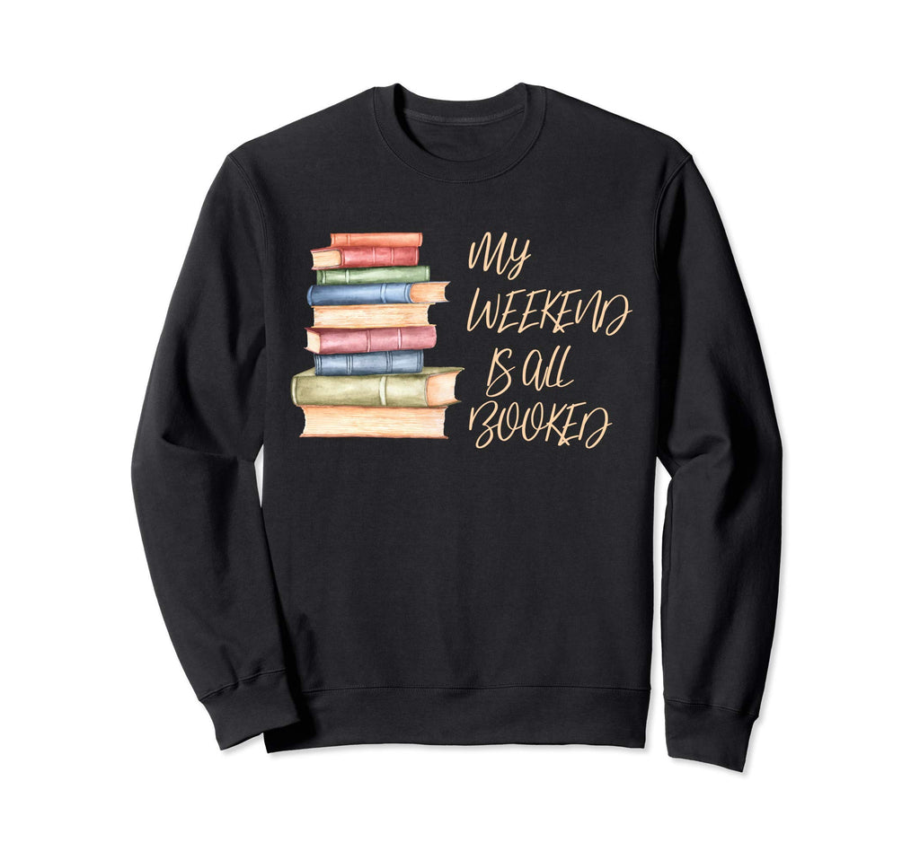 My Weekend Is All Booked Book Sweatshirt - Casual Everyday Wear for Adults - T-Shirt, Sweatshirt, Hoodie