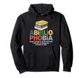 Abibliophobia Fear Running Out Books Hoodie - Fun Novelty Design Men Women - T-Shirt, Sweatshirt, Hoodie