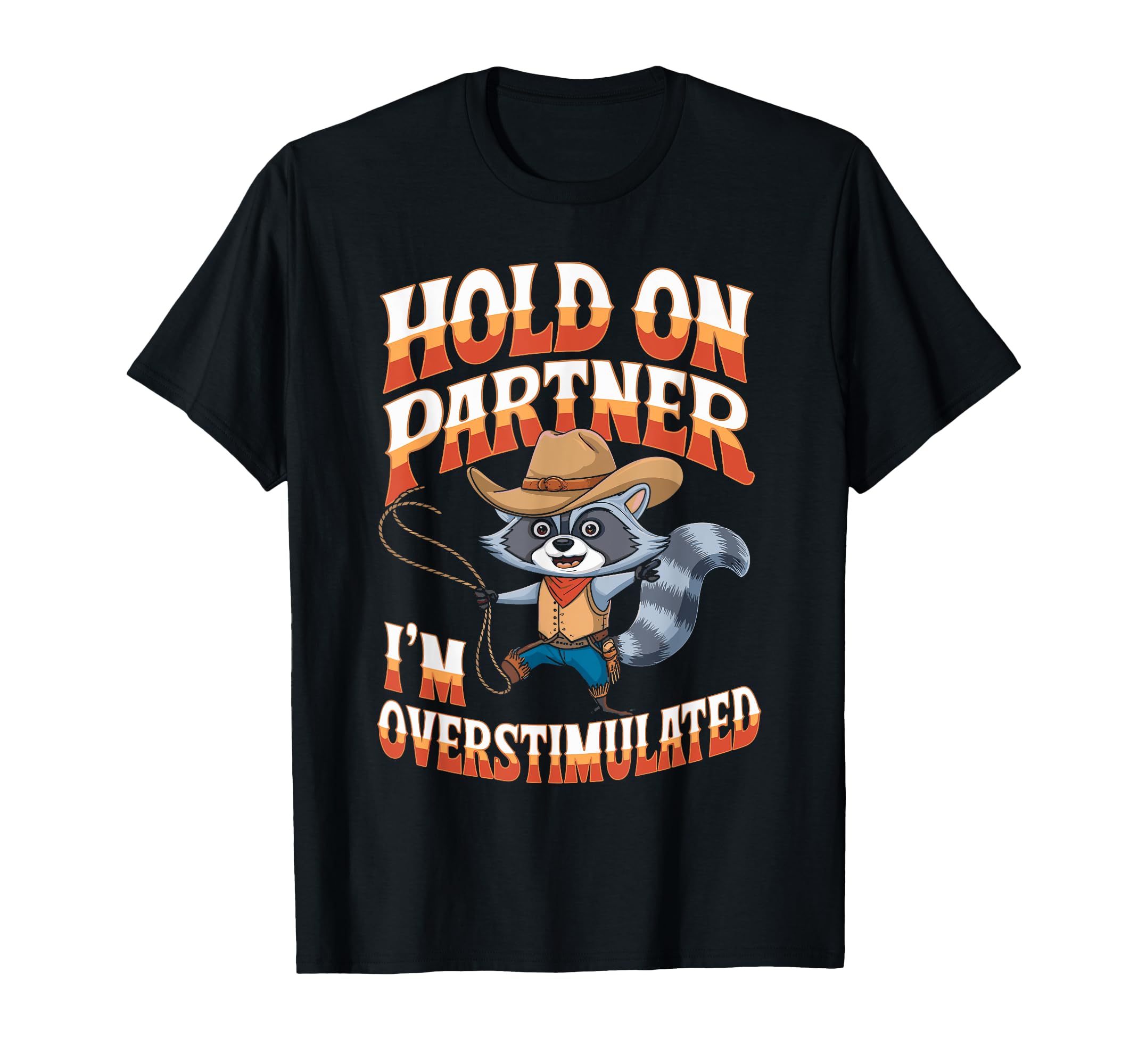 Funny Cowboy Raccoon Overstimulated Meme T-Shirt - Graphic Print for Adults - T-Shirt, Sweatshirt, Hoodie