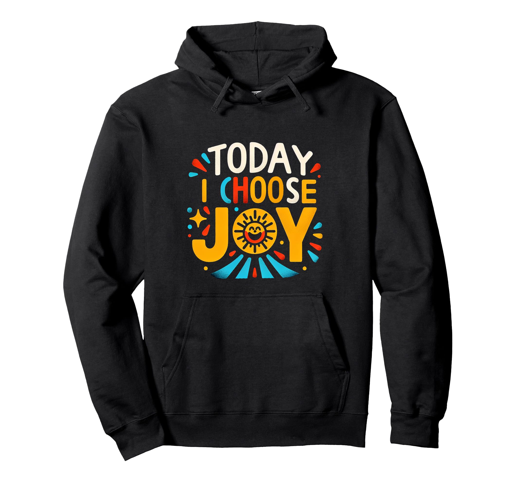 Today I Choose Joy Hoodie - Fun Novelty Design for Adults - T-Shirt, Sweatshirt, Hoodie