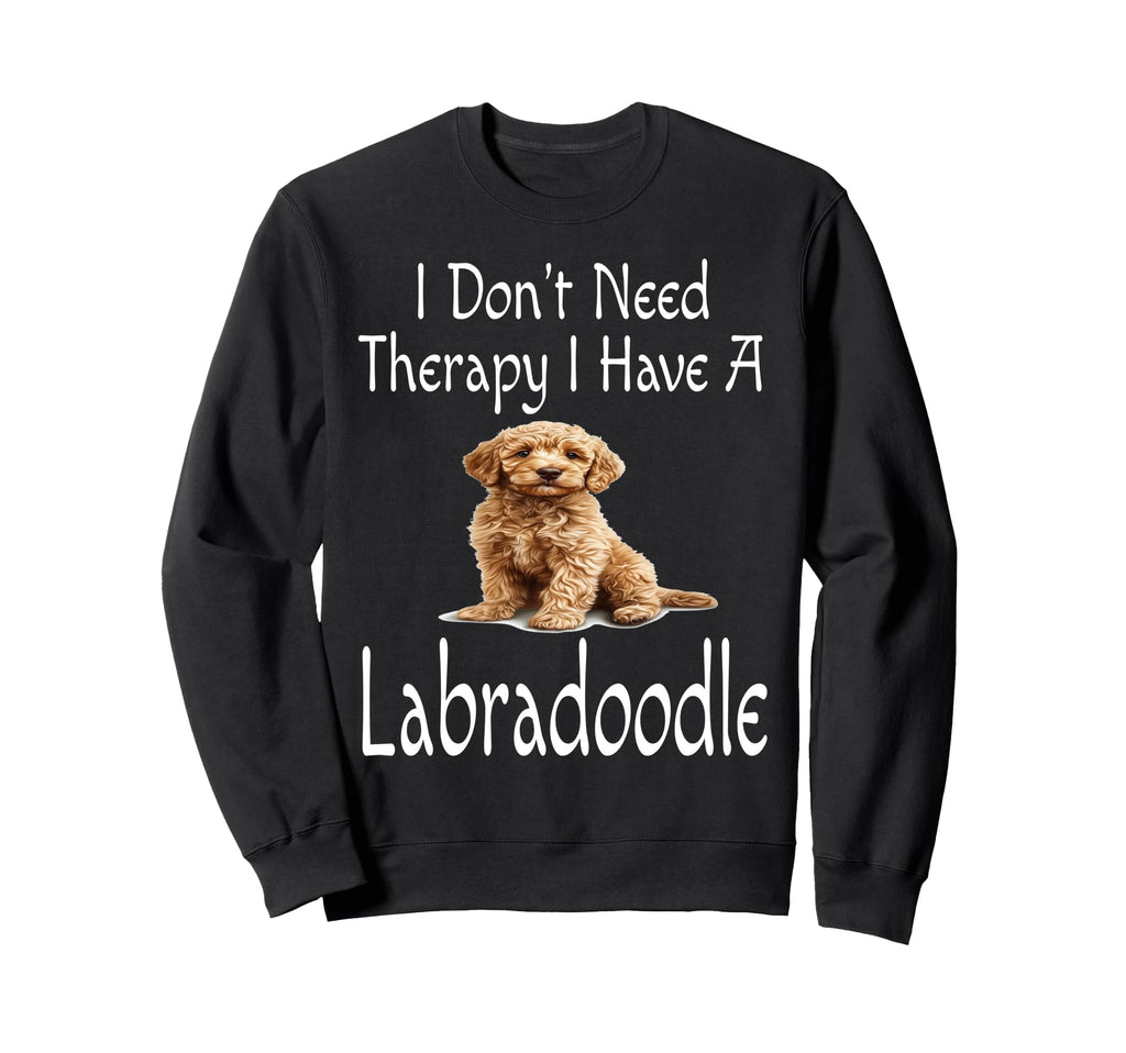 Funny I Dont Need Therapy I Have Sweatshirt - Streetwear Style Unisex - T-Shirt, Sweatshirt, Hoodie
