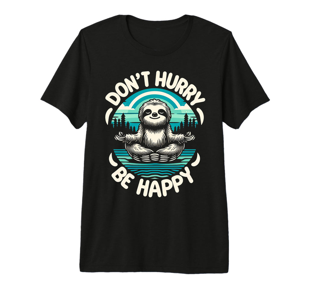 Zen Sloth Meditation Mantra Dont T-Shirt - Minimalist Print for Adults - T-Shirt, Sweatshirt, Hoodie