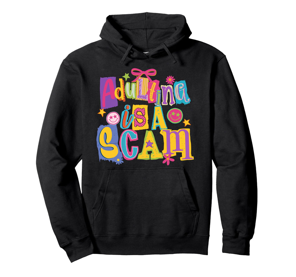 Funny Adulting Is Scam Sarcastic Mental Hoodie - Graphic Print Men Women - T-Shirt, Sweatshirt, Hoodie