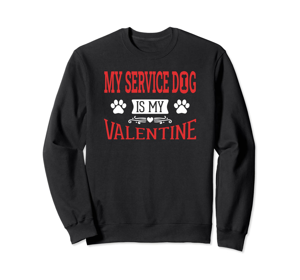 My Service Dog Is My Valentine Sweatshirt - Graphic Print for Adults - T-Shirt, Sweatshirt, Hoodie