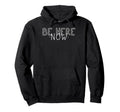 Be Here Now Mindfulness Meditation Yoga Hoodie - Novelty Apparel Men Women - T-Shirt, Sweatshirt, Hoodie