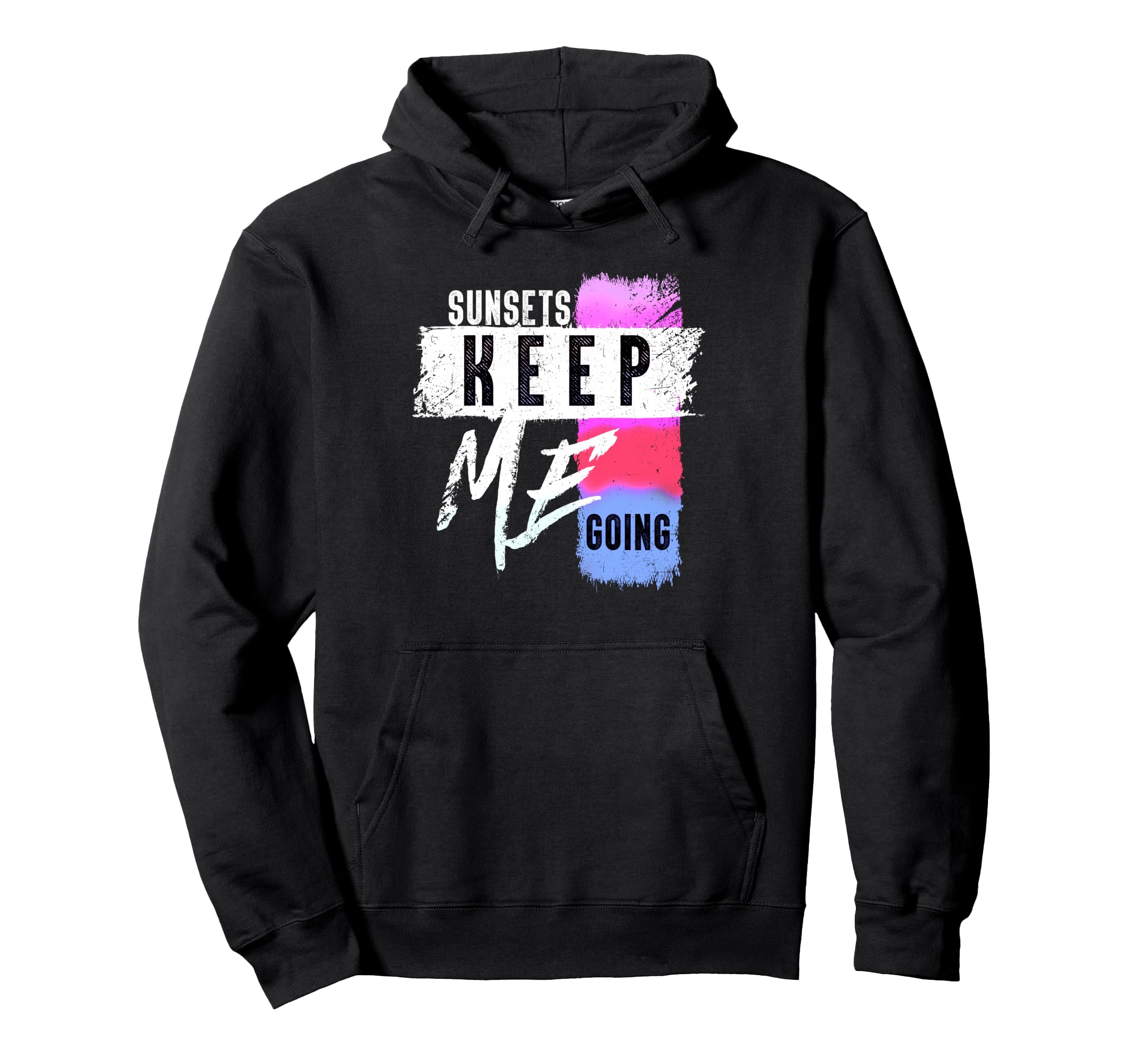 Sunsets Keep Me Going Motivational Hoodie - Streetwear Style Unisex - T-Shirt, Sweatshirt, Hoodie