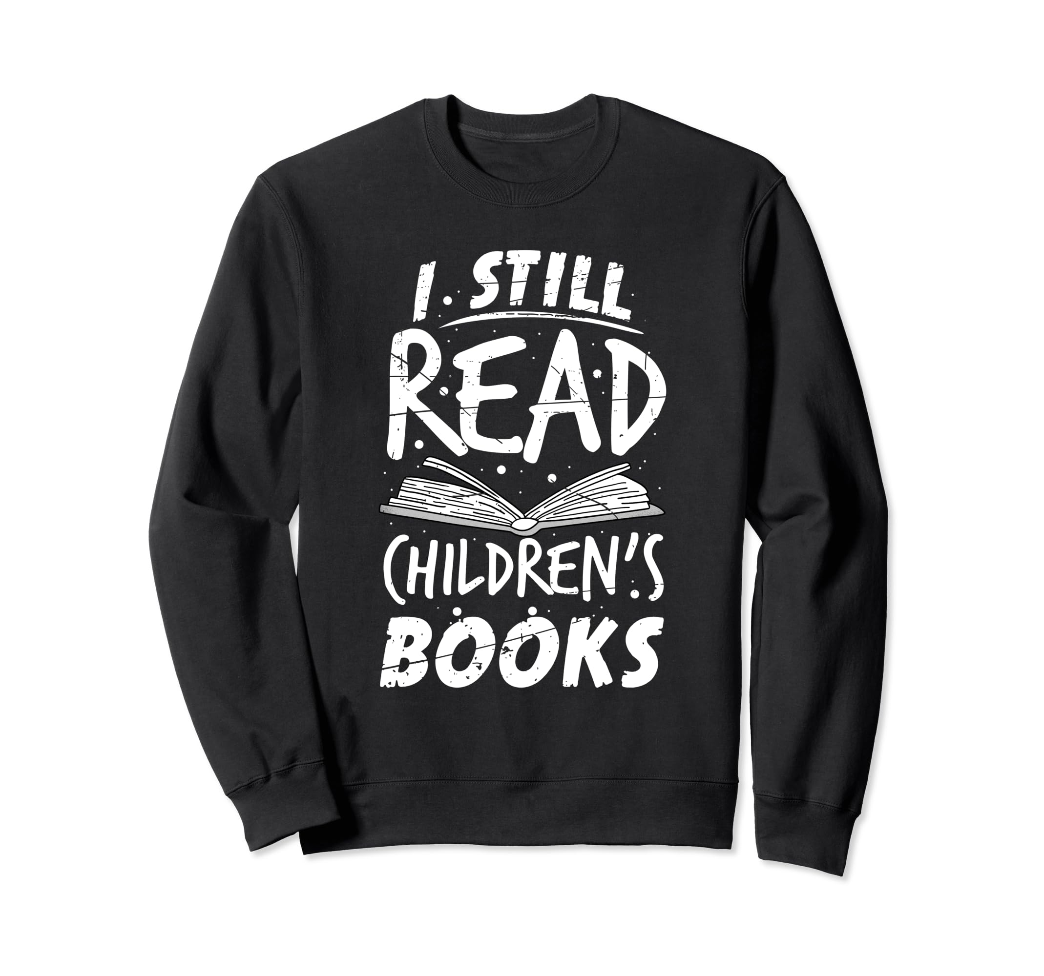 I Still Read Childrens Books Teacher Sweatshirt - Streetwear Style Unisex - T-Shirt, Sweatshirt, Hoodie