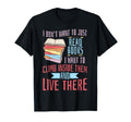 I Dont Want To Just Read Books T-Shirt - Casual Everyday Wear Unisex - T-Shirt, Sweatshirt, Hoodie