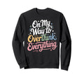 My Way To Overthink Everything Sweatshirt - Novelty Apparel for Adults - T-Shirt, Sweatshirt, Hoodie