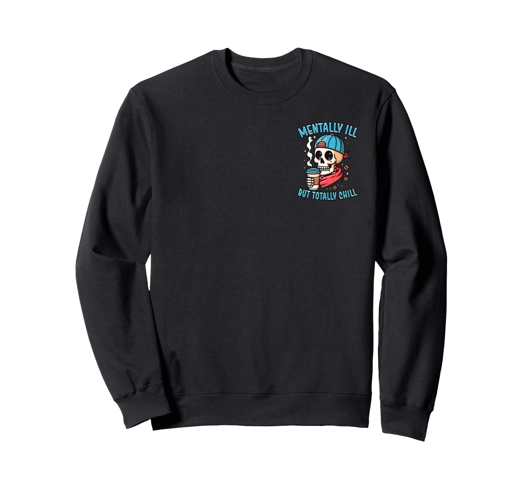 Mentally Ill But Totally Chill Sweatshirt - Aesthetic Graphic Men Women - T-Shirt, Sweatshirt, Hoodie