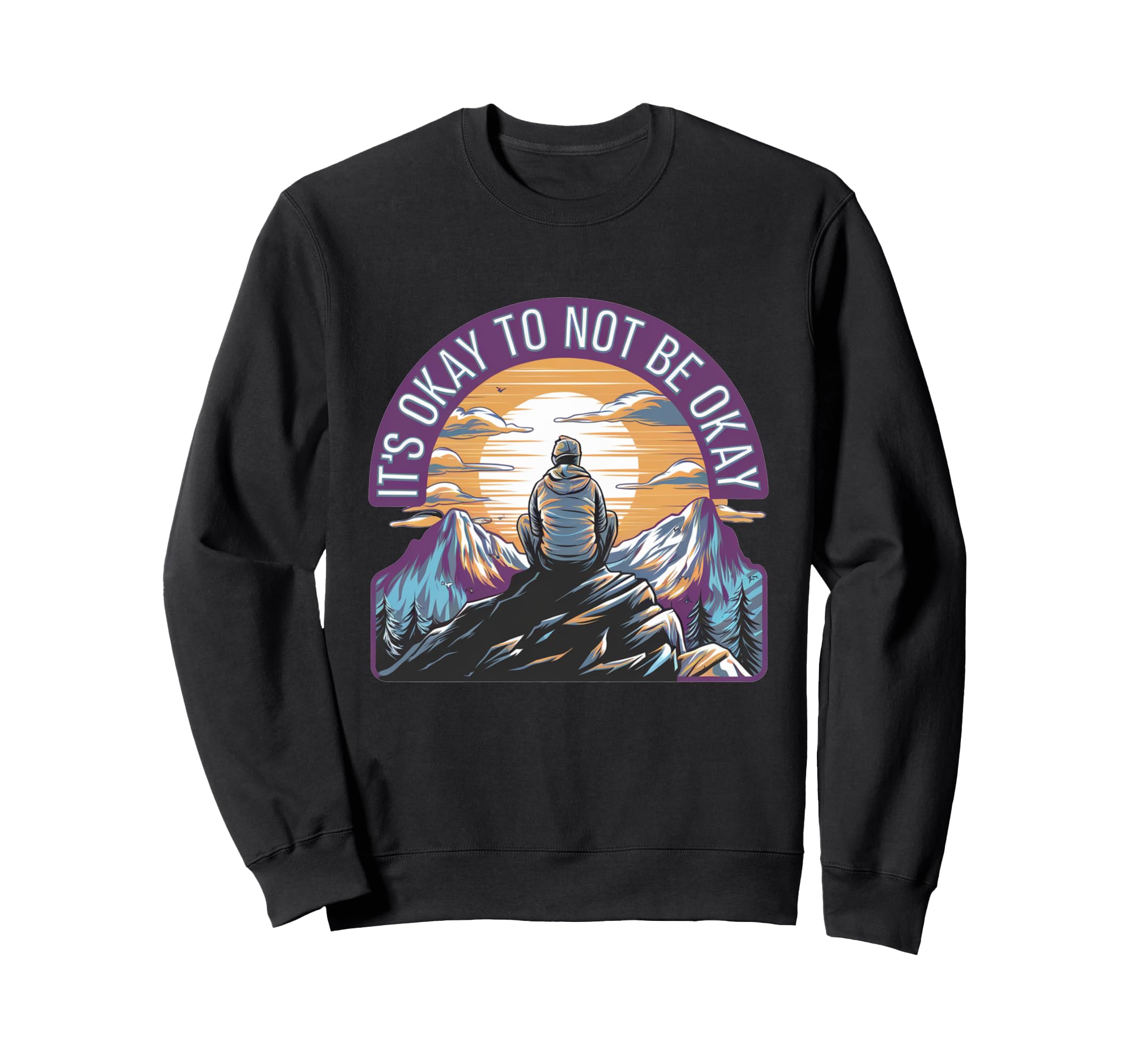 Its Okay To Not Be Okay Mental Sweatshirt - Custom Art Print Men Women - T-Shirt, Sweatshirt, Hoodie