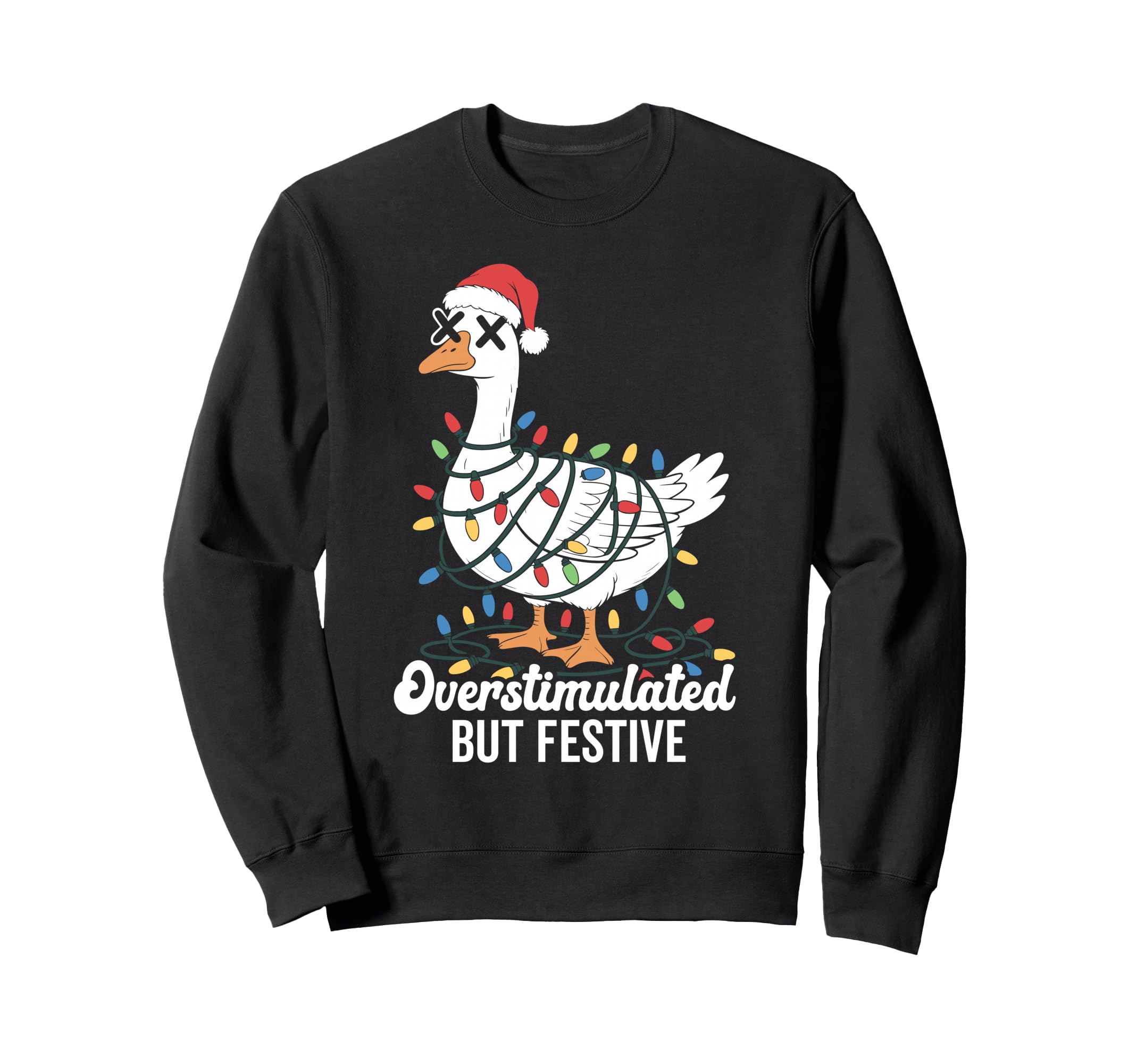 Overstimulated But Festive Goose Sweatshirt - Aesthetic Graphic for Adults - T-Shirt, Sweatshirt, Hoodie