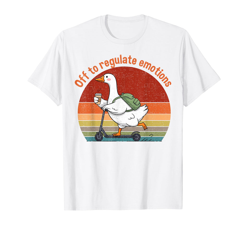 Off To Regulate Emotions Goose Mental T-Shirt - Custom Art Print Unisex - T-Shirt, Sweatshirt, Hoodie