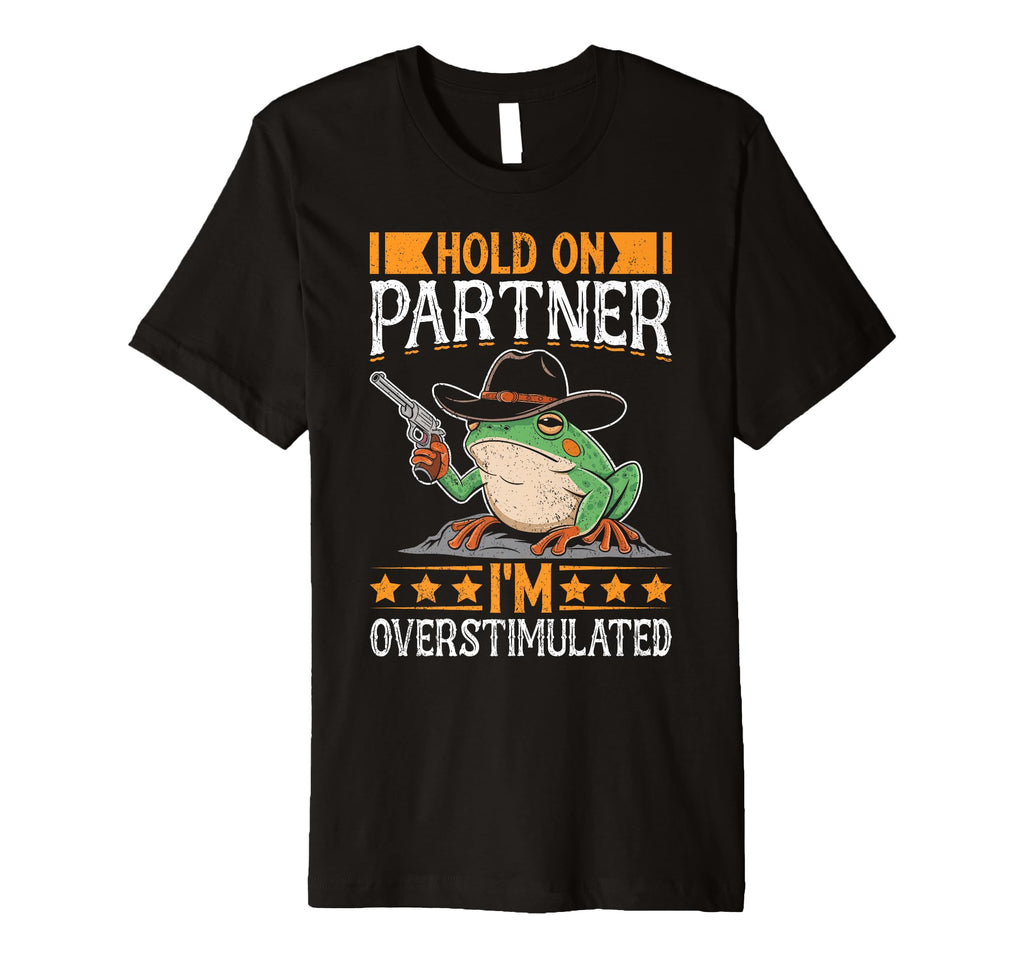 Hold Partner Im Overstimulated T-Shirt - Trendy Graphic for Adults - T-Shirt, Sweatshirt, Hoodie