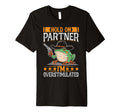 Hold Partner Im Overstimulated T-Shirt - Trendy Graphic for Adults - T-Shirt, Sweatshirt, Hoodie