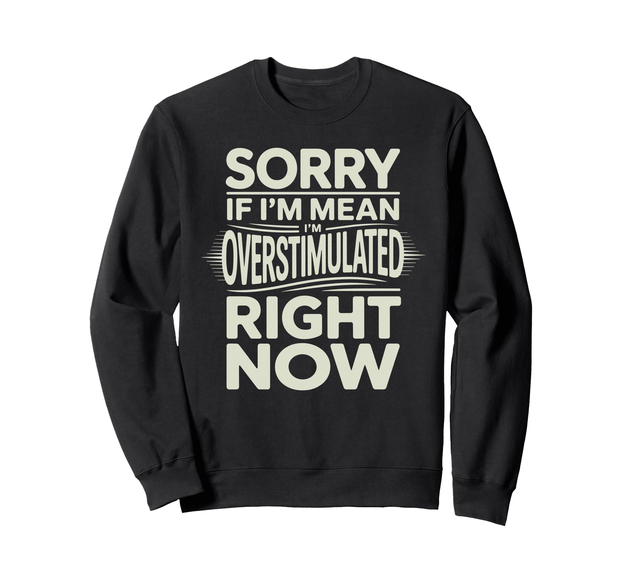 Sorry If Im Mean Im Sweatshirt - Casual Everyday Wear Unisex - T-Shirt, Sweatshirt, Hoodie