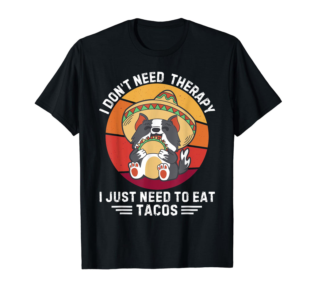 Dog I Dont Need Therapy I Just Need To T-Shirt - Trendy Graphic Men Women - T-Shirt, Sweatshirt, Hoodie