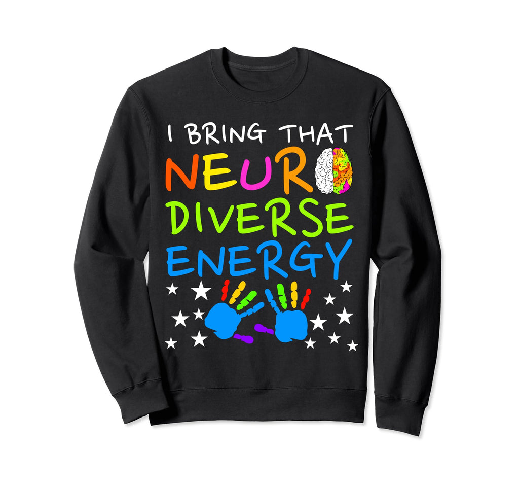 I Bring That Neurodiverse Energy Autism Sweatshirt - Unique Graphic Unisex - T-Shirt, Sweatshirt, Hoodie