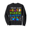 I Bring That Neurodiverse Energy Autism Sweatshirt - Unique Graphic Unisex - T-Shirt, Sweatshirt, Hoodie