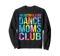 Overstimulated Dance Moms Club Sweatshirt - Streetwear Style Men Women - T-Shirt, Sweatshirt, Hoodie