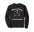 Funny Hold Partner Im Overstimulated Sweatshirt - Unique Graphic Unisex - T-Shirt, Sweatshirt, Hoodie
