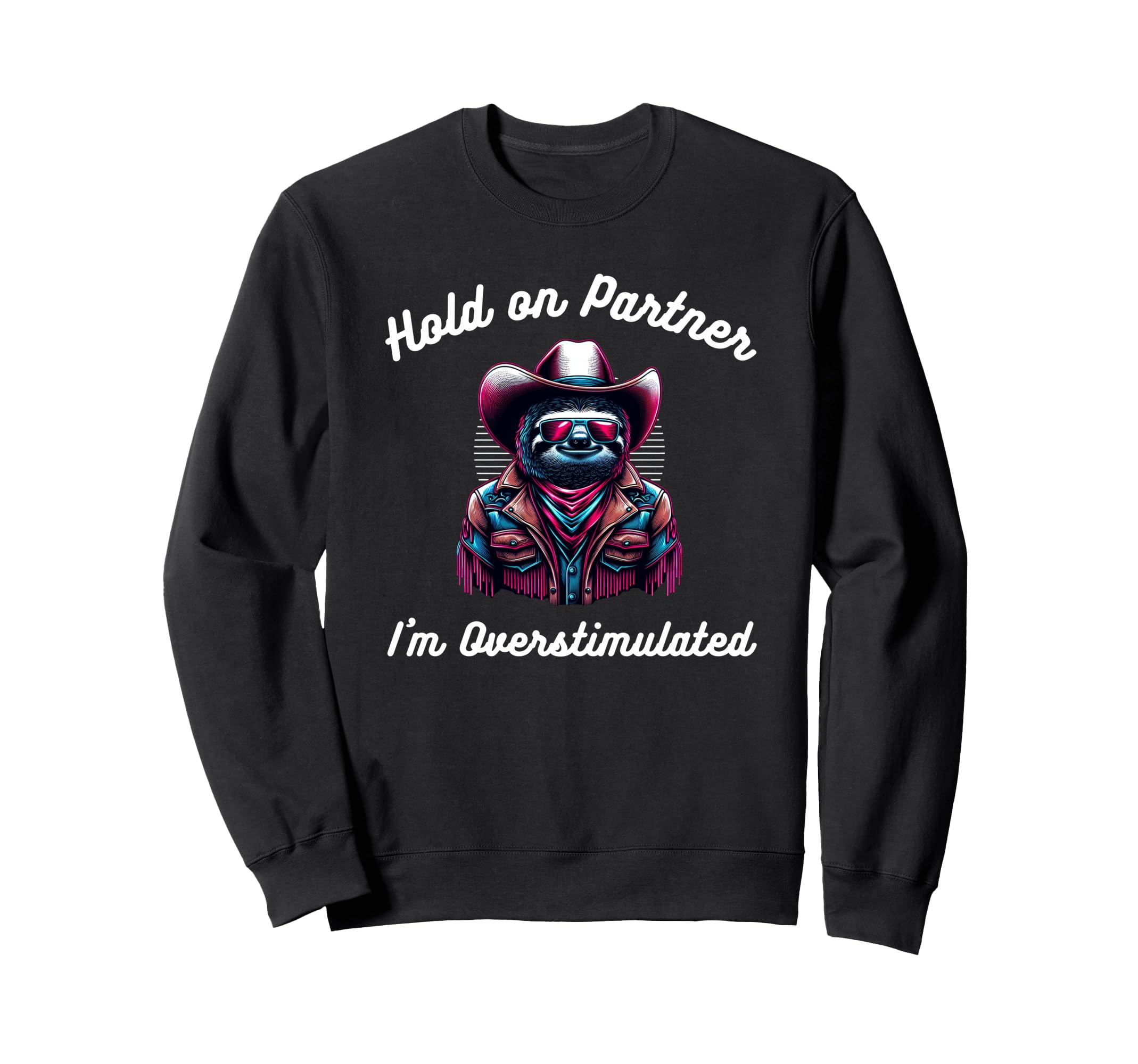 Funny Hold Partner Im Overstimulated Sweatshirt - Unique Graphic Unisex - T-Shirt, Sweatshirt, Hoodie