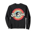 Be Kind Positive Inspirational Sweatshirt - Novelty Apparel for Adults - T-Shirt, Sweatshirt, Hoodie