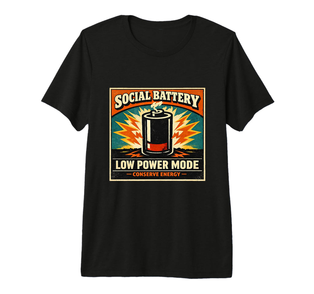 Social Battery Low Power Mode Conserve T-Shirt - Custom Art Print Unisex - T-Shirt, Sweatshirt, Hoodie