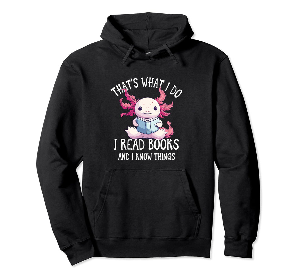 Thats What I Do I Read Books And I Hoodie - Fun Novelty Design for Adults - T-Shirt, Sweatshirt, Hoodie