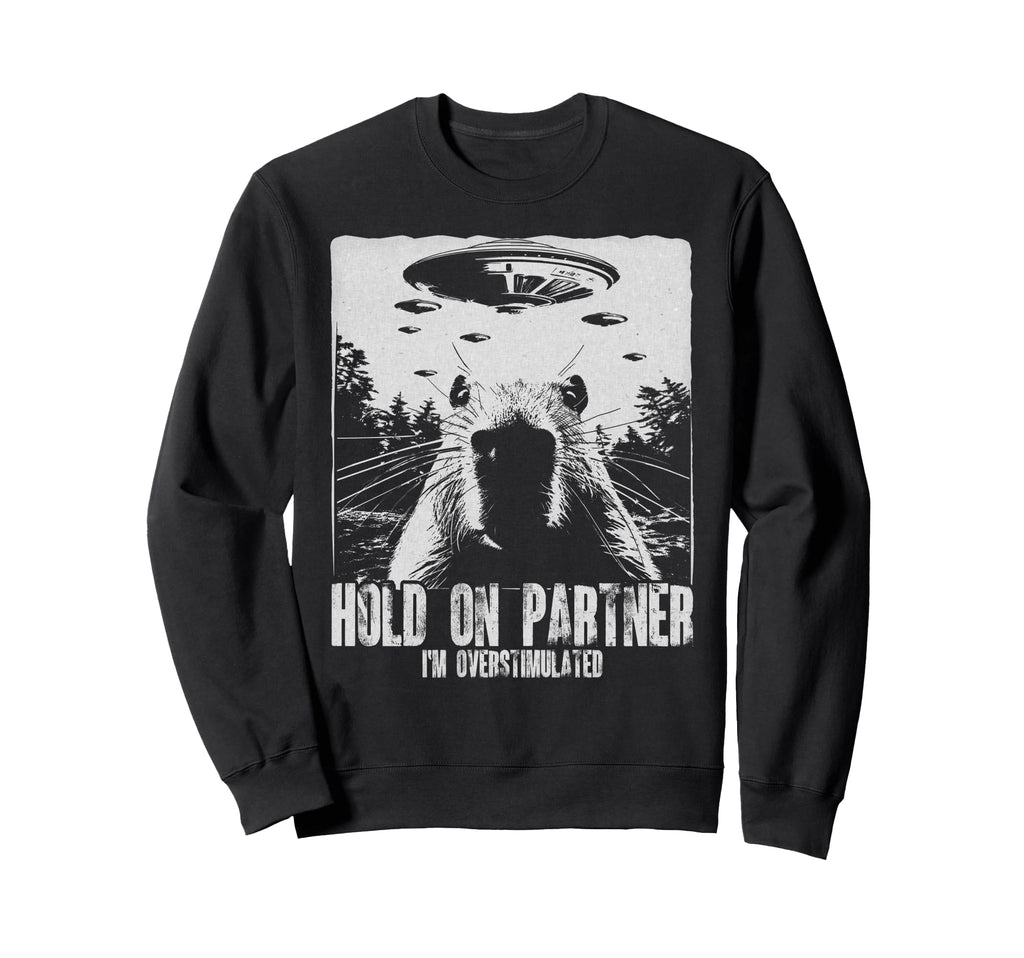 Hold Partner Im Overstimulated Capybara Sweatshirt - Graphic Print Unisex - T-Shirt, Sweatshirt, Hoodie
