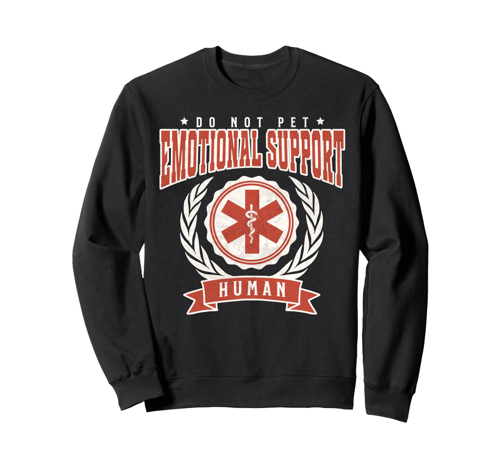 Emotional Support Human Do Not Pet Funny Sweatshirt - Graphic Print Unisex - T-Shirt, Sweatshirt, Hoodie