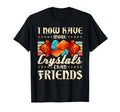I Now Have More Crystals Than Friends T-Shirt - Streetwear Style Unisex - T-Shirt, Sweatshirt, Hoodie