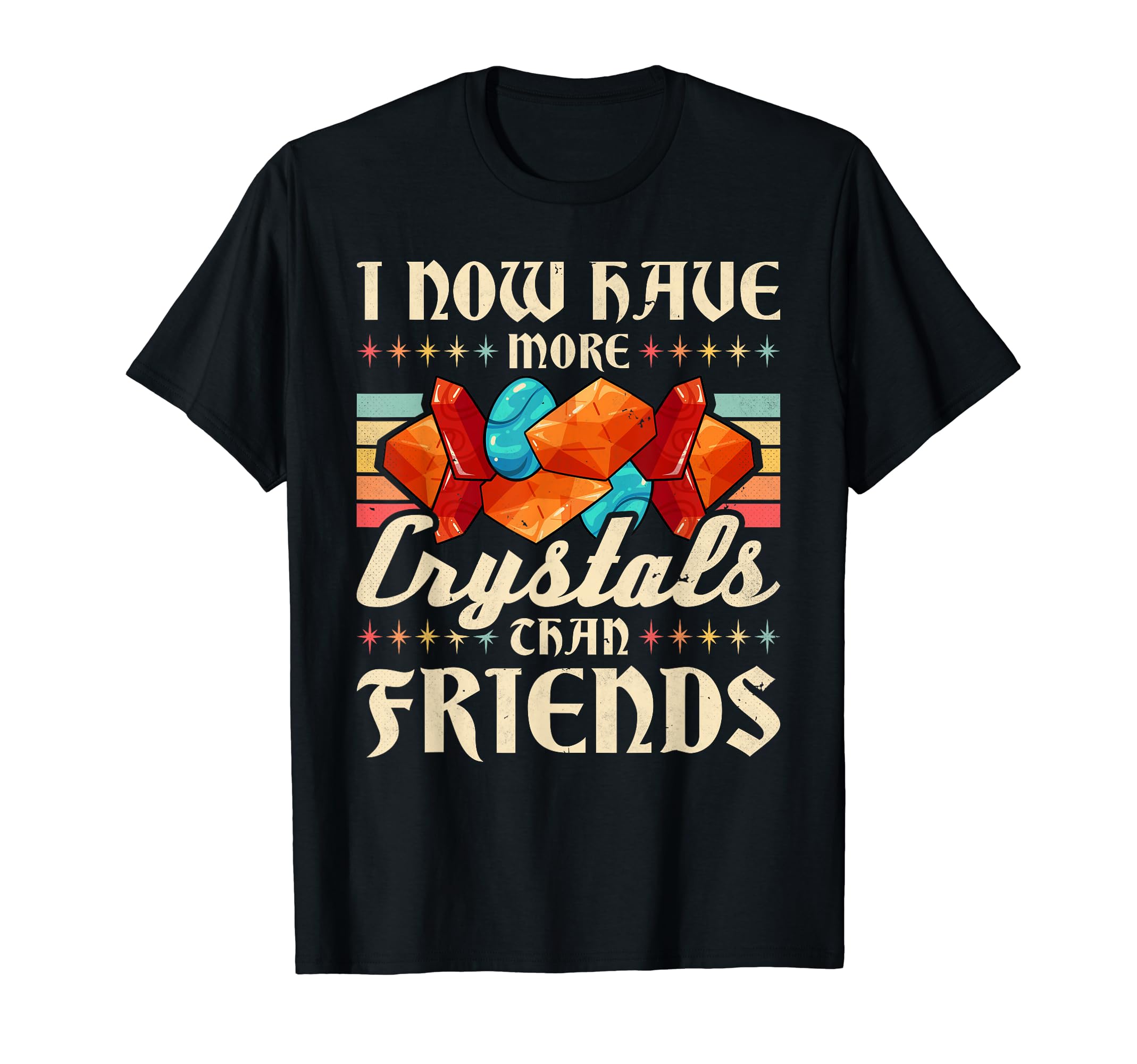 I Now Have More Crystals Than Friends T-Shirt - Streetwear Style Unisex - T-Shirt, Sweatshirt, Hoodie