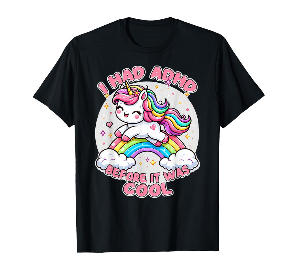 I Had Adhd Before It Was Unicorn Neuro Spicy T-Shirt - Graphic Print Unisex - T-Shirt, Sweatshirt, Hoodie