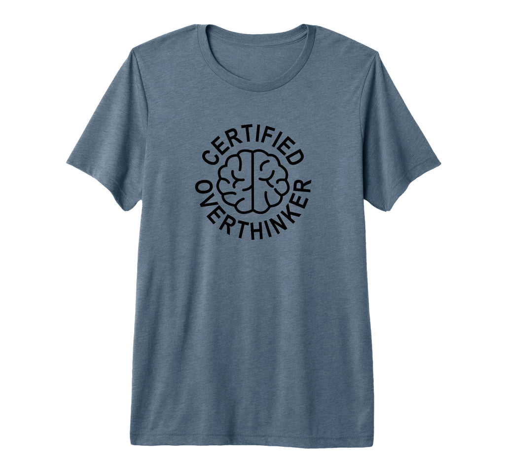 Certified Overthinker Tri Blend T-Shirt - Fun Novelty Design Men Women - T-Shirt, Sweatshirt, Hoodie
