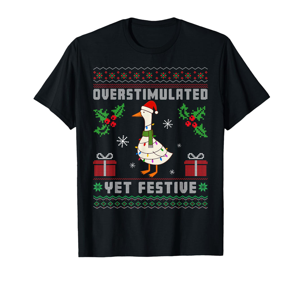 Overstimulated Yet Festive Goose Ugly T-Shirt - Trendy Graphic Men Women - T-Shirt, Sweatshirt, Hoodie