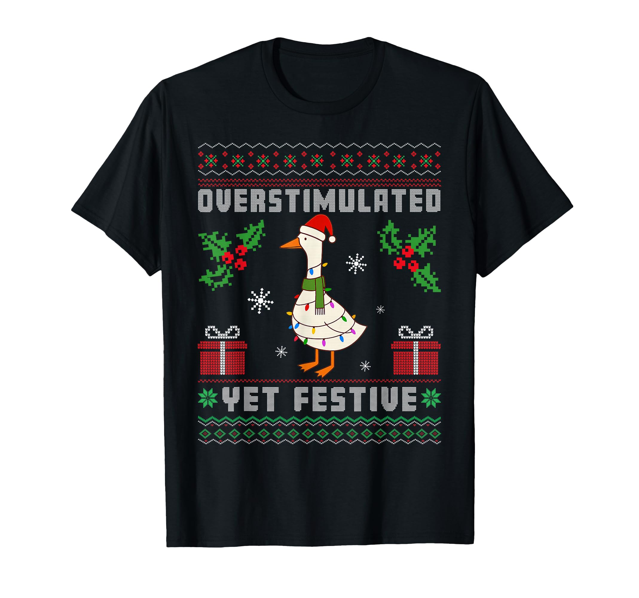 Overstimulated Yet Festive Goose Ugly T-Shirt - Trendy Graphic Men Women - T-Shirt, Sweatshirt, Hoodie
