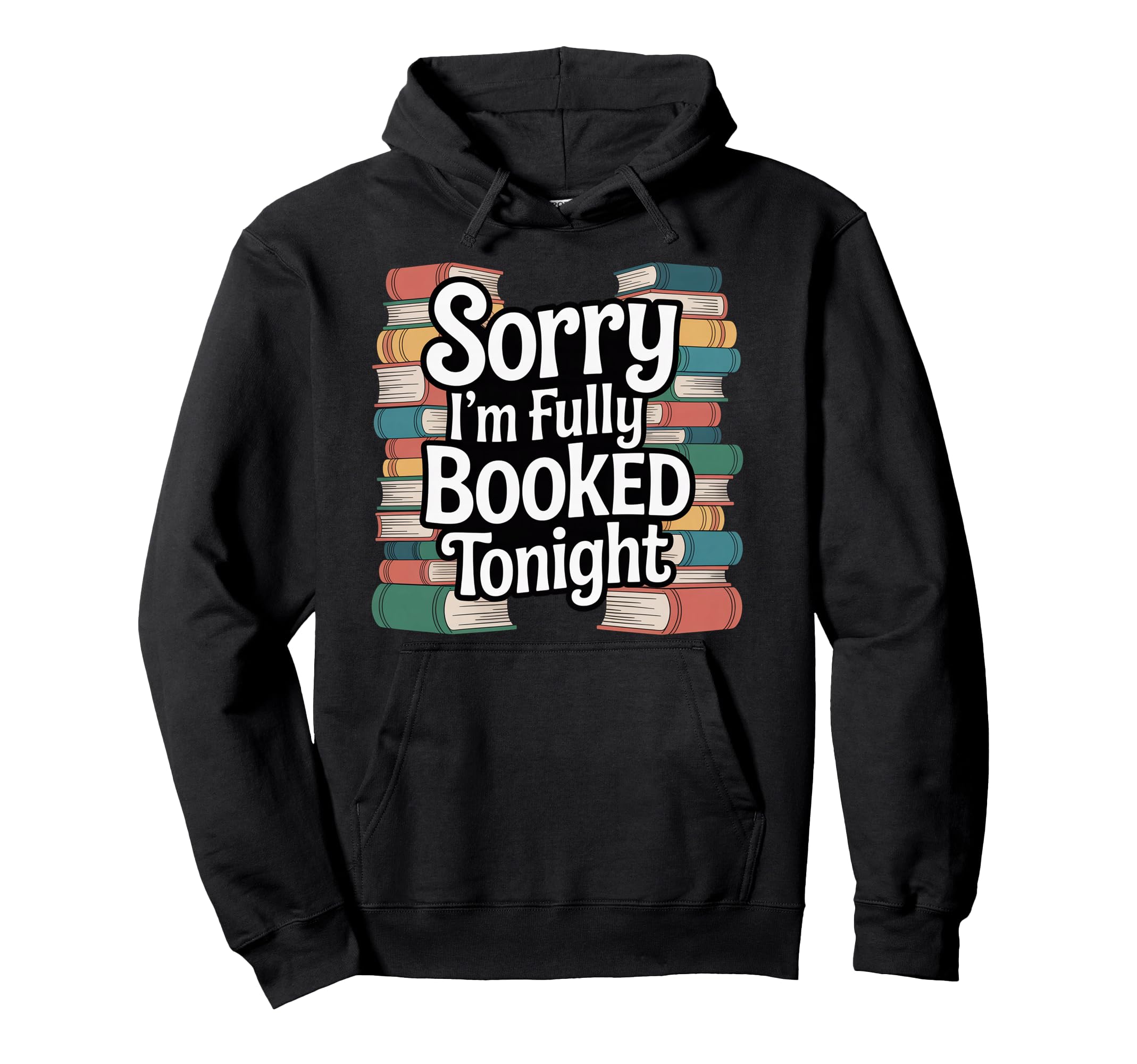 Sorry Im Fully Booked Tonight Bookwork Hoodie - Trendy Graphic Men Women - T-Shirt, Sweatshirt, Hoodie