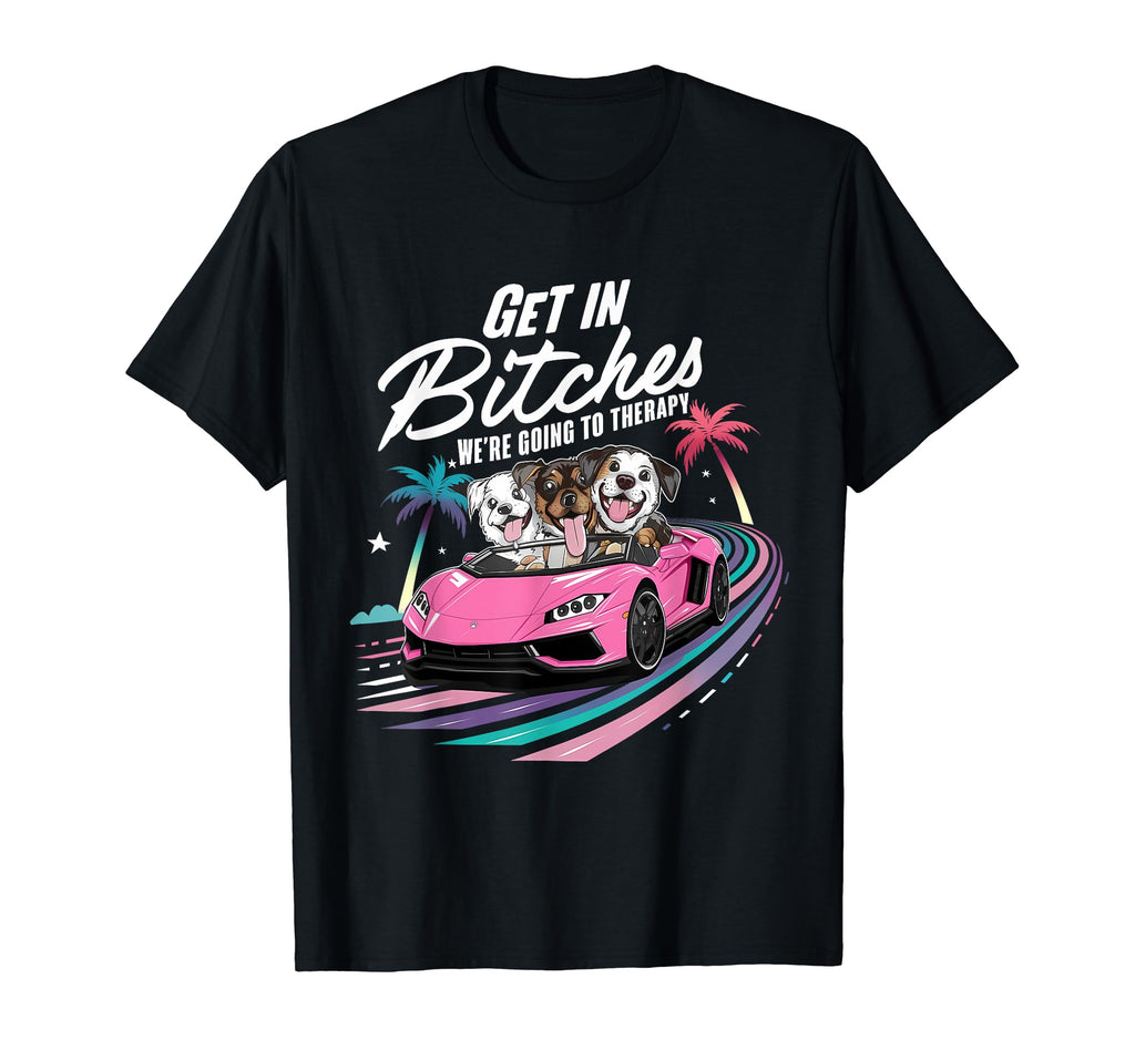 Get Bitches Were Going To Therapy T-Shirt - Casual Everyday Wear Men Women - T-Shirt, Sweatshirt, Hoodie