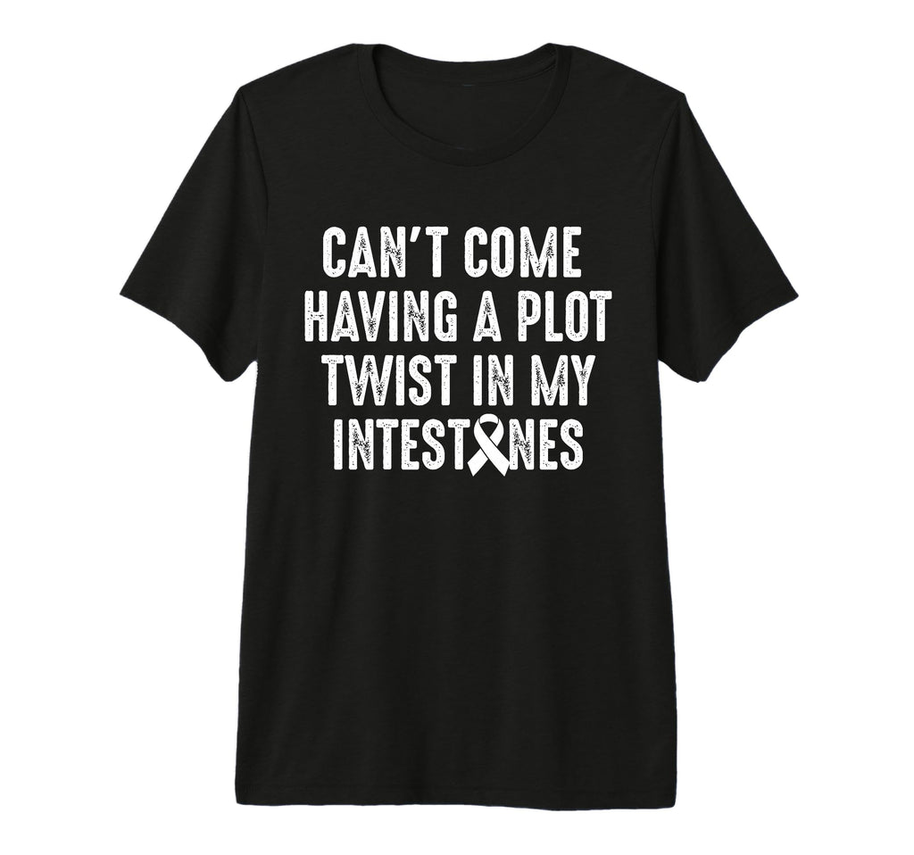 Cant Come Having Plot Twist Crohns T-Shirt - Fun Novelty Design Unisex - T-Shirt, Sweatshirt, Hoodie