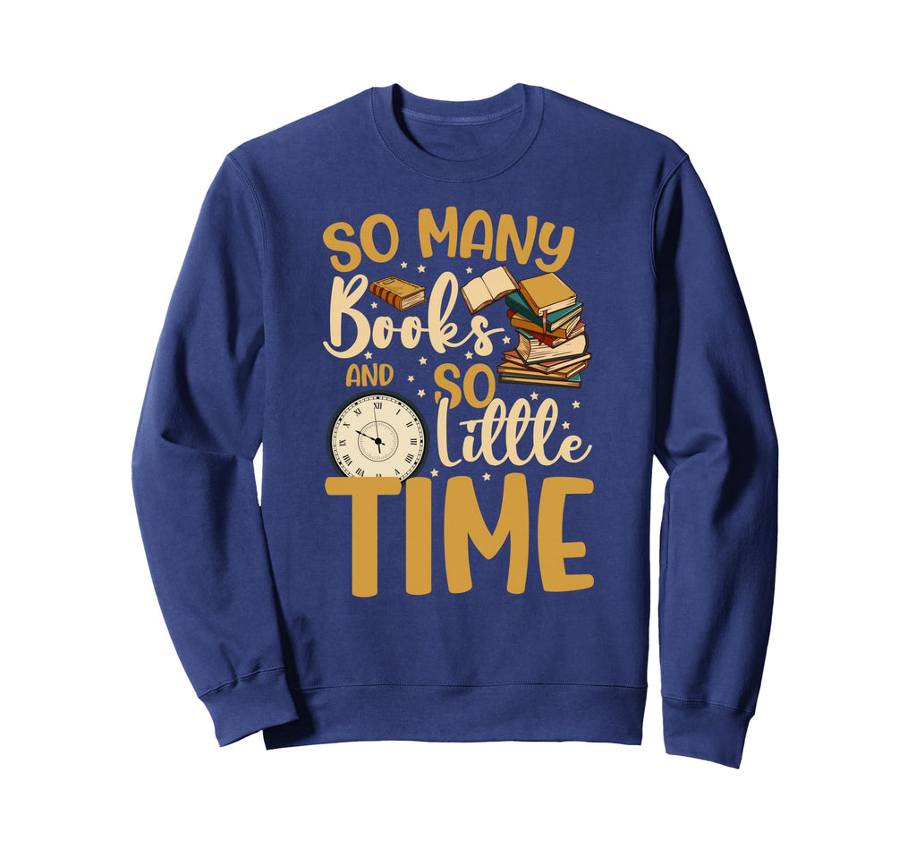So Many Books Little Time Sweatshirt - Novelty Apparel for Adults - T-Shirt, Sweatshirt, Hoodie